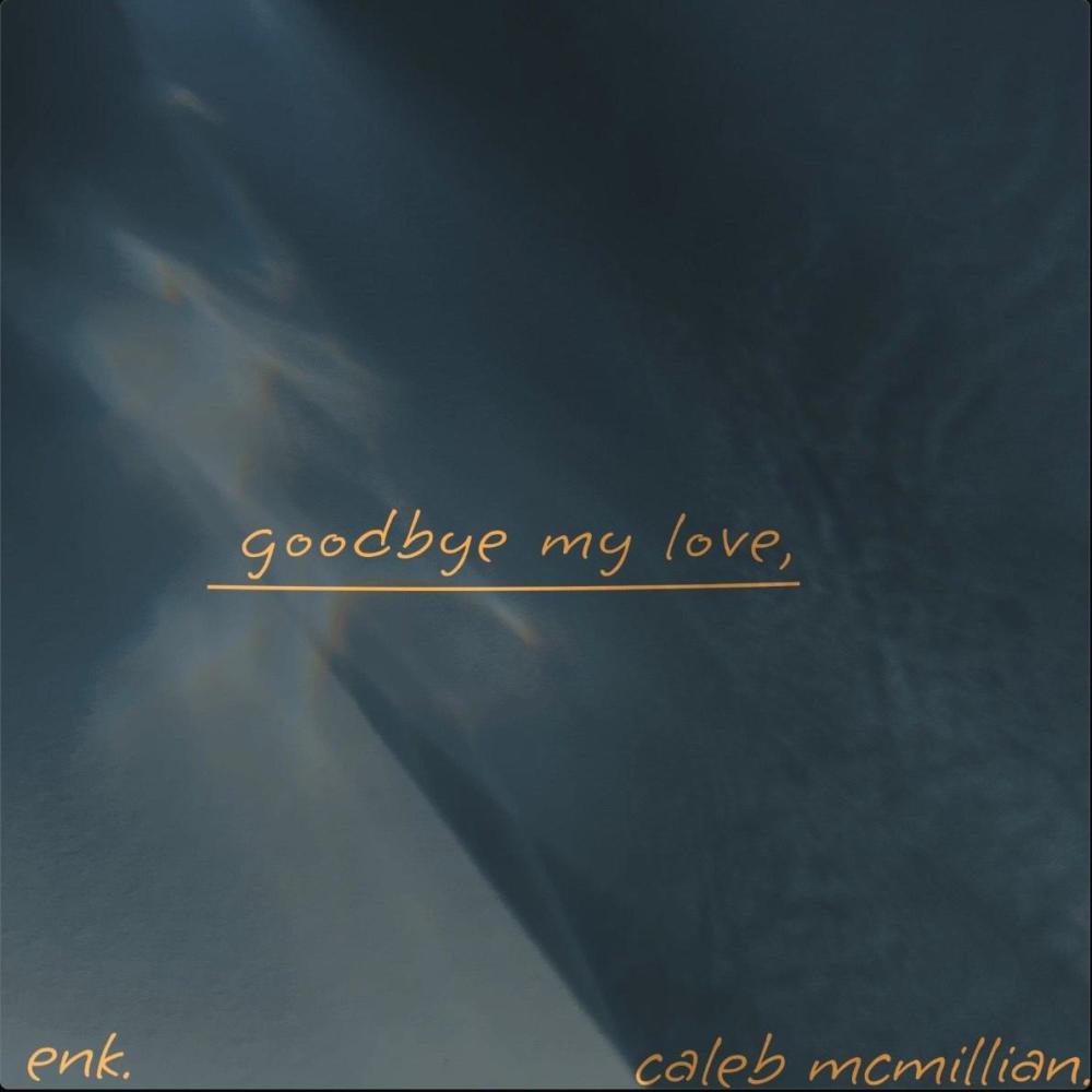 goodbye my love (feat. Caleb McMillian)