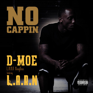 收听D-Moe L.A.R.N KingUno的No Cappin (Explicit)歌词歌曲