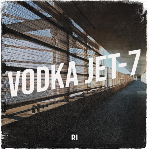 Listen to Vodka Jet-7 (Explicit) song with lyrics from R1