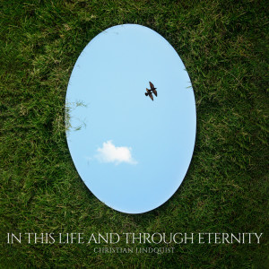 Album In This Life And Through Eternity from Christian Lindquist
