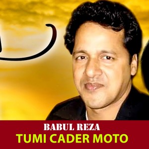 Listen to Tumi Cader Moto song with lyrics from Babul Reza