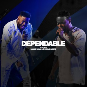 Travis Greene的專輯Dependable (feat. Darrel Walls & Chandler Moore) (Live Version)