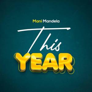 ดาวน์โหลดและฟังเพลง This Year พร้อมเนื้อเพลงจาก Mani Mandela
