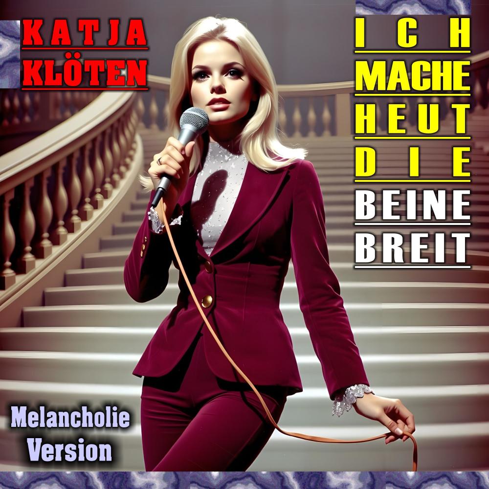 Ich mache heut' die Beine breit (feat. Katja Klöten) (Melancholie Version)