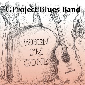 ดาวน์โหลดและฟังเพลง When I'm Gone พร้อมเนื้อเพลงจาก GProject Blues Band