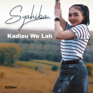 收聽Syahiba Saufa的Kadieu We Lah歌詞歌曲
