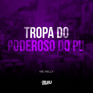 Listen to Tropa do Poderoso do PU (Explicit) song with lyrics from Mc Kelly