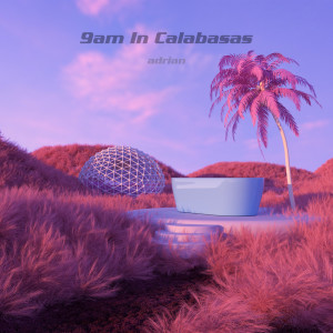 ดาวน์โหลดและฟังเพลง 9am in Calabasas พร้อมเนื้อเพลงจาก adrian