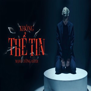 Album Không Thể Tin from Mạnh Cường Aster