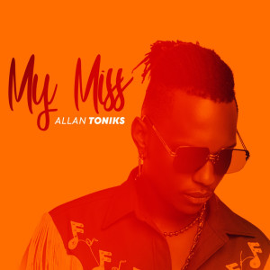 Listen to My Miss song with lyrics from ALLAN TONIKS