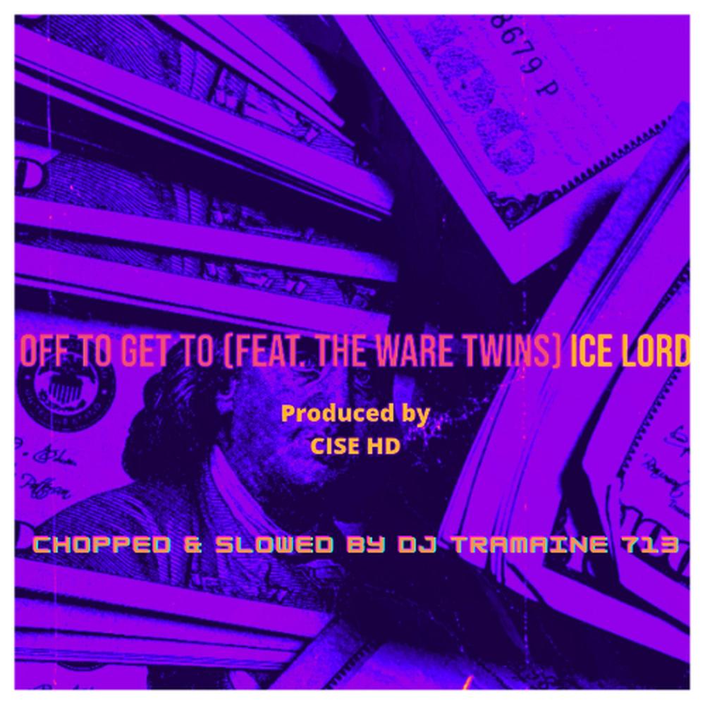 Off To Get To (feat. The Ware Twins & DJ Tramaine 713|Chopped and Slowed remix)