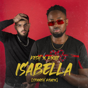 Listen to Isabella (Spanish Remix) song with lyrics from Kesh