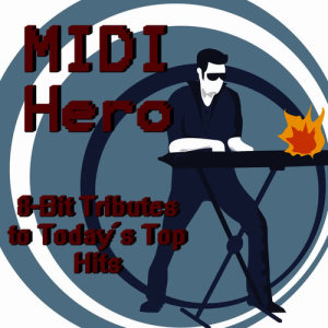 Ultimate Tribute Stars的專輯MIDI Hero: Synthesizer Tributes to Today's Top Hits