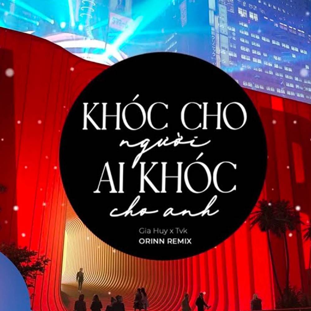 Khóc Cho Người Ai Khóc Cho Anh (Remix)