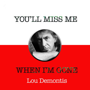 Lou Demontis的專輯You'll Miss Me When I'm Gone