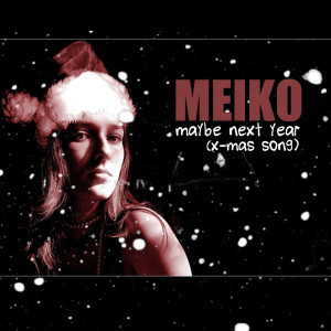 ดาวน์โหลดและฟังเพลง Maybe Next Year (X-Mas Song) พร้อมเนื้อเพลงจาก Meiko