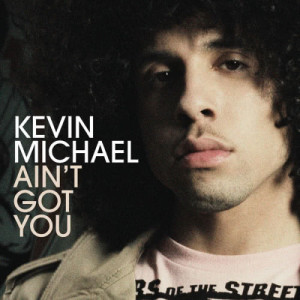 ดาวน์โหลดและฟังเพลง Ain't Got You (Radio Edit) พร้อมเนื้อเพลงจาก Kevin Michael