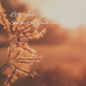 Yoga Workout Music的专辑Lofi Jazz: Seasoned by Dusk Vol. 1