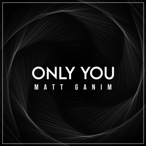收聽Matt Ganim的Only You歌詞歌曲