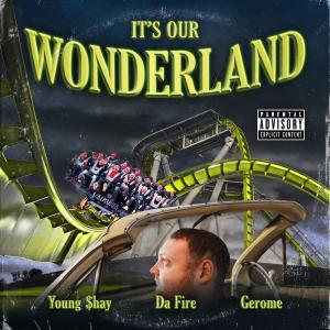 收聽Da Fire的It's Our Wonderland (feat. Young $hay & Gerome) (Explicit)歌詞歌曲