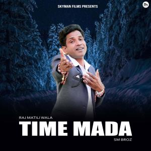 收聽Raj Matili Wala的Time Mada歌詞歌曲