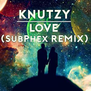 Listen to Love (SubPhex Remix) song with lyrics from Knutzy