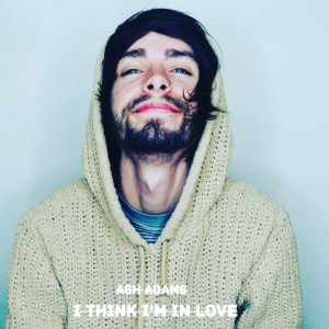 收聽Ash Adams的I Think Im in Love歌詞歌曲