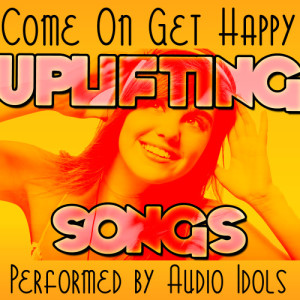 收聽Audio Idols的Come On Get Happy歌詞歌曲