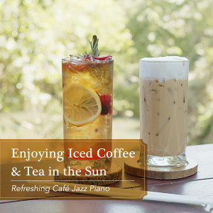 Album Enjoying Iced Coffee & Tea in the Sun - Refreshing Café Jazz Piano oleh Saki Ozawa
