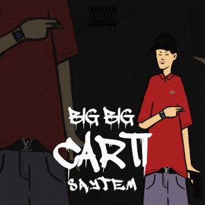 ดาวน์โหลดและฟังเพลง Big Big Carti พร้อมเนื้อเพลงจาก Saytem
