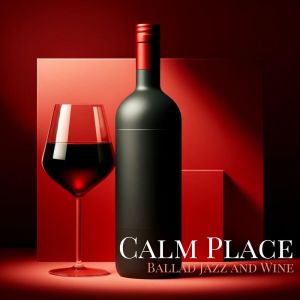 Calm Jazz Ambience Crew的專輯Calm Place (Ballad Jazz and Wine)