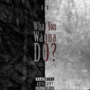 收聽AZV的What You Wanna Do (Explicit)歌詞歌曲