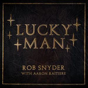 Dengarkan lagu Lucky Man nyanyian Rob Snyder dengan lirik