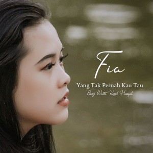 Listen to Yang Tak Pernah Kau Tau song with lyrics from Fia