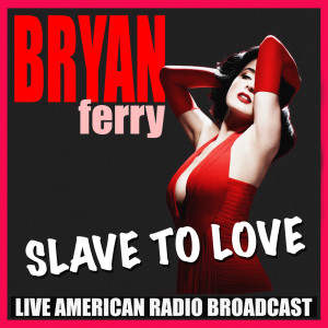 收聽Bryan Ferry的Slave To Love (Live)歌詞歌曲