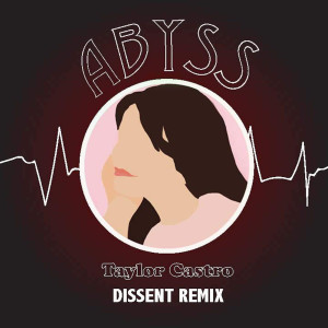 Listen to Abyss (Dissent Remix Ext) song with lyrics from Taylor Castro