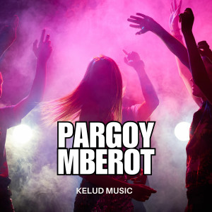 อัลบัม Pargoy Mberot ศิลปิน Kelud Music