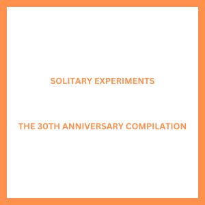 Solitary Experiments的专辑The 30th Anniversary Compilation