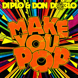 ดาวน์โหลดและฟังเพลง Make You Pop พร้อมเนื้อเพลงจาก Diplo