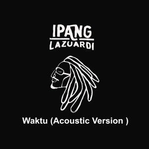 Dengarkan Waktu (Acoustic Version) lagu dari Ipang Lazuardi dengan lirik