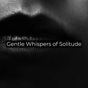 Meditation Zone的专辑Gentle Whispers of Solitude (Relaxing Meditation Music)