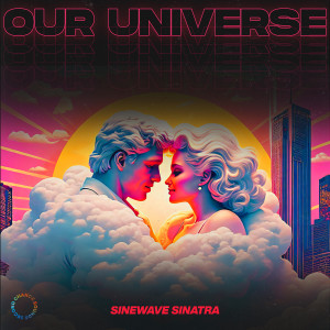 Sinewave Sinatra的專輯Our Universe (80s Pop Version)