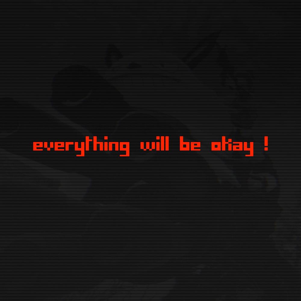 Everything Will Be Okay