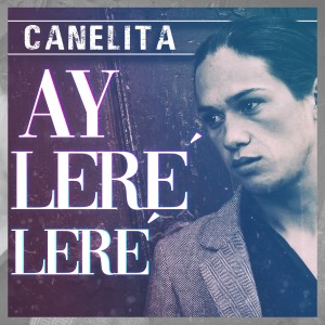 ดาวน์โหลดและฟังเพลง Ay Leré Leré พร้อมเนื้อเพลงจาก Canelita