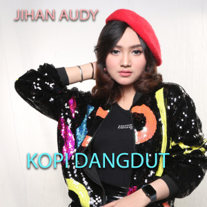 Listen to Kopi Dangdut song with lyrics from Jihan Audy
