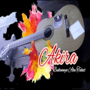 Dengarkan Bukannya Aku Takut (Acoustic Version) lagu dari AKIRA dengan lirik