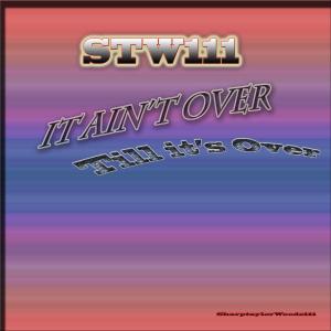 ดาวน์โหลดและฟังเพลง It Ain't Over, Till It's Over พร้อมเนื้อเพลงจาก Stw111