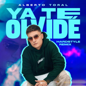 Album Ya Te Olvidé (Hardstyle Remix) oleh Alberto Toral