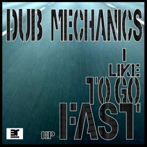 Dub Mechanics的專輯I Like To Go Fast