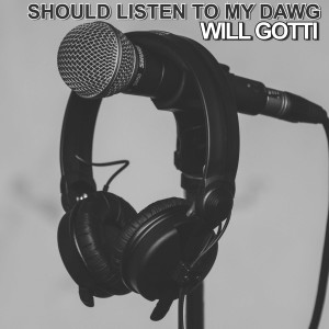 Album Should Listen to My Dawg (Explicit) from WILL GOTTI
